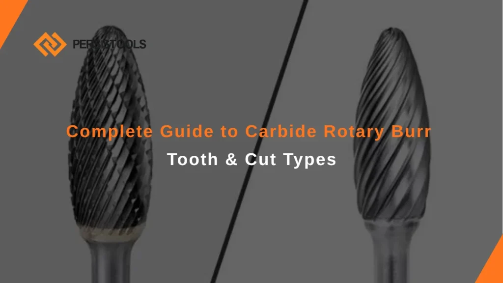 complete guide to carbide rotary burr tooth & cut types