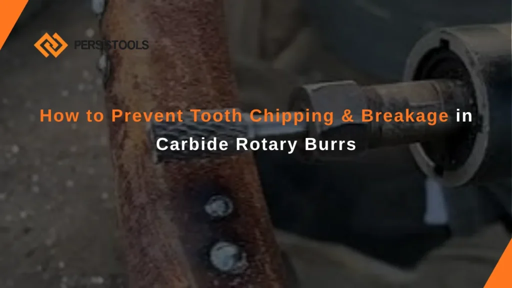 how to prevent tooth chipping & breakage in carbide rotary burrs correct grinding techniques & maintenance tips