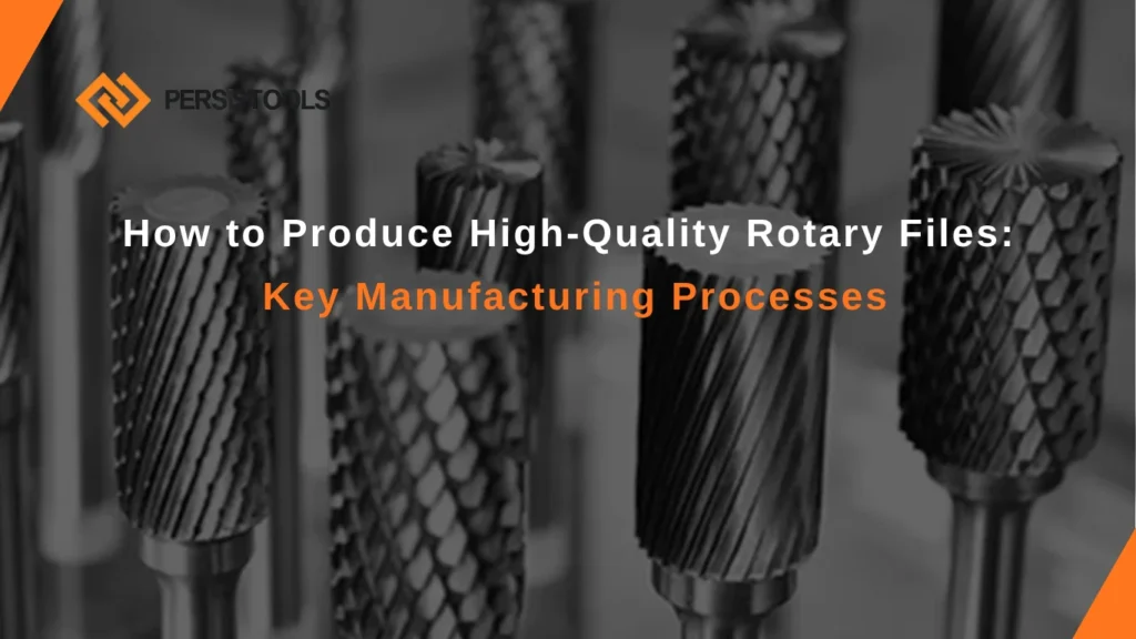 how to produce high quality rotary files key manufacturing processes